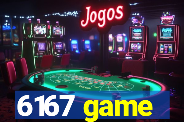 6167 game
